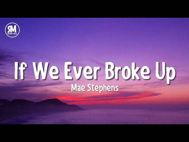 Mae Stephens - If We Ever Broke Up (lyrics) TikTok Song class=