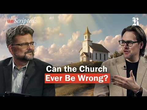 unScripted EP 5 | Can the Church Ever Be Wrong?
