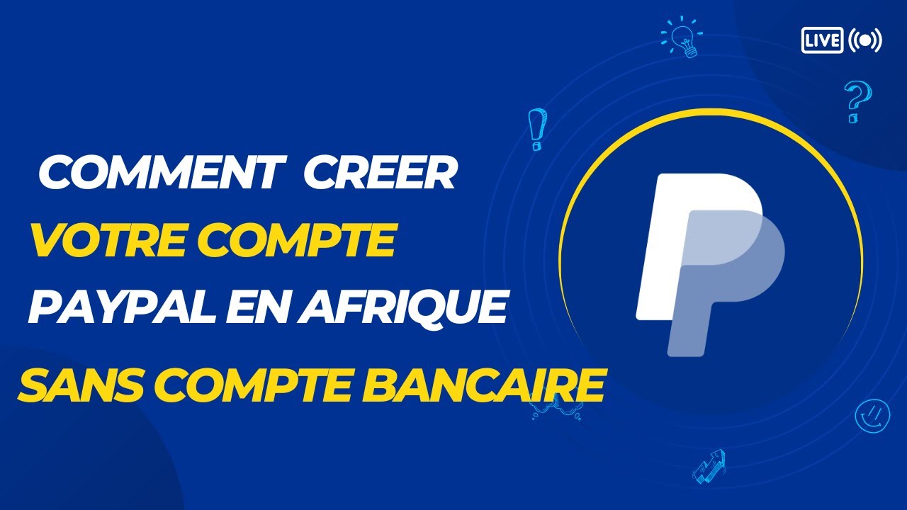 Comment créer son compte PayPal business en Afrique sans carte bancaire ...