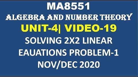 SOLVING 2X2 LINEAR CONGRUENCES, ALGEBRA AND NUMBER THEORY, UNIT-4, VIDEO-19