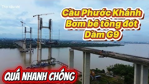Cầu Phước Khánh bơm bê tông đốt dầm G9 thi công thần tốc 