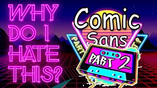 Why Do I Hate: Comic Sans - Part Two