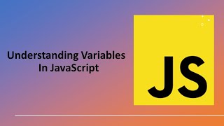 Understanding Variables In JavaScript
