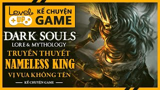 Cốt Truyện DARK SOULS III | Truyền Thuyết Về NAMELESS KING - Vị Vua Không Tên | #KeChuyenGame