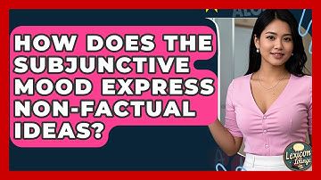 How Does The Subjunctive Mood Express Non-factual Ideas? - Lexicon Lounge