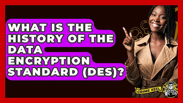 What Is The History Of The Data Encryption Standard (DES)? - The Crime Reel