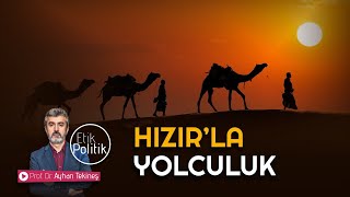 HIZIR (A.S) İLE YOLCULUK BİZE NE ÖĞRETİR? | PROF. DR. AYHAN TEKİNEŞ