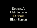 Claude Debussy&#39;s Clair de Lune - 10 Hours Piano - Black Screen