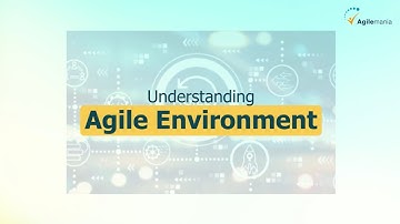 Understanding Agile Environment | What is it? | Why it Matters? | It