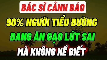 Bác Sĩ Cảnh Báo: 90% Người Tiểu Đường Đang Ăn GẠO LỨT Sai Cách Mà Không Biết!