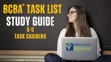 Task Chaining | BCBA® Task List Study Guide G8 | ABA Exam Review