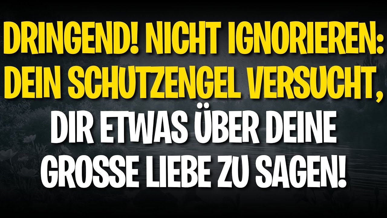 DRINGEND! NICHT IGNORIEREN: DEIN SCHUTZENGEL VERSUCHT, DIR ETWAS ÜBER DEINE GROSSE LIEBE ZU SAGEN!