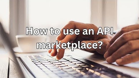 How To Use An API Marketplace