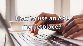 How To Use An API Marketplace