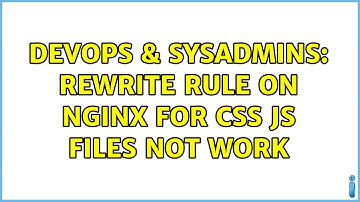 DevOps & SysAdmins: rewrite rule on nginx for css js files not work