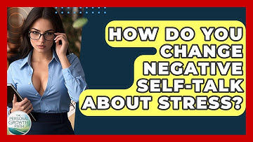 How Do You Change Negative Self-talk About Stress? - The Personal Growth Path