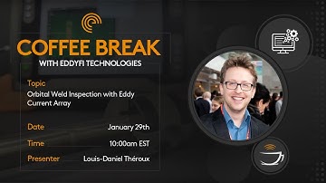 Coffee Break | Orbital Weld Inspection with Eddy Current Array