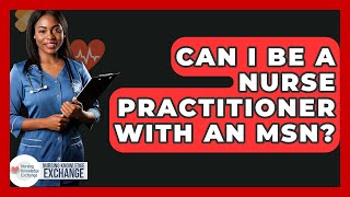 Can I Be A Nurse Practitioner With An MSN? - Nursing Knowledge Exchange