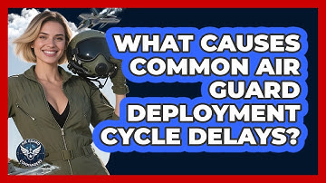What Causes Common Air Guard Deployment Cycle Delays? - Air Guard Commanders