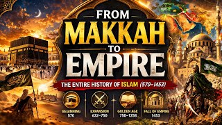 THE ENTIRE HISTORY OF ISLAM (570–1453)