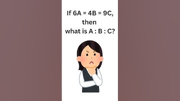 If 6A = 4B = 9C, then what is A : B : C? #shortsmaths