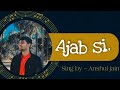 Ajab si  cover  anshul jain