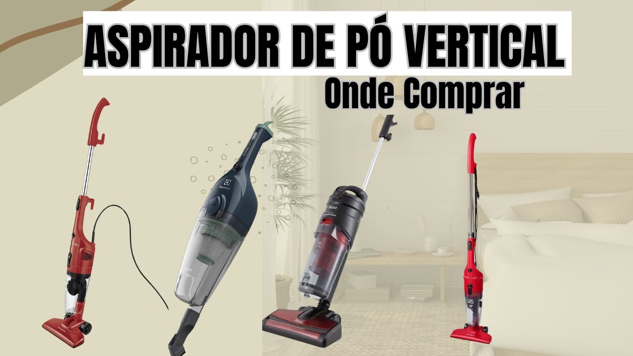 TOP 4 MELHORES ASPIRADORES DE PÓ VERTICAL - CUSTO x BENEFÍCIO - ONDE ...
