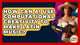 Celebrity How Can AI Use Computational Creativity To Make Latin Music? - Latin Music Revolution Wealth