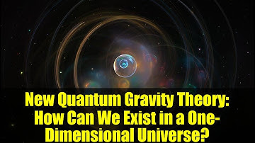 New Quantum Gravity Theory: How Can We Exist in a One-Dimensional Universe? | Explained