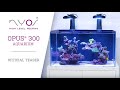 The nyos opus 300 reef aquarium  official teaser