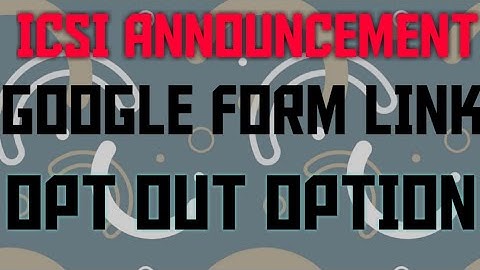 ICSI ANNOUNCEMENT - GOOGLE FORM LINK FOR SUBMITTING OPT OUT OPTION FROM DECEMBER 2020 TO JUNE 2021