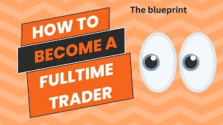 The Path to Becoming a Fulltime Trader Revealed