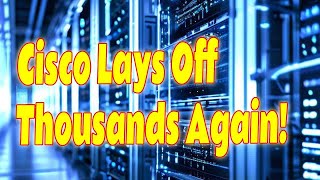 Cisco's Massive Layoffs 2024: What's Behind the Latest Job Cuts?