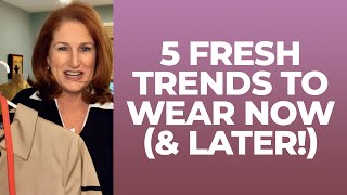 5 Fresh Trends to Wear Now (& Later!)
