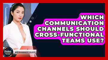 Which Communication Channels Should Cross-functional Teams Use? - Modern Manager Toolbox