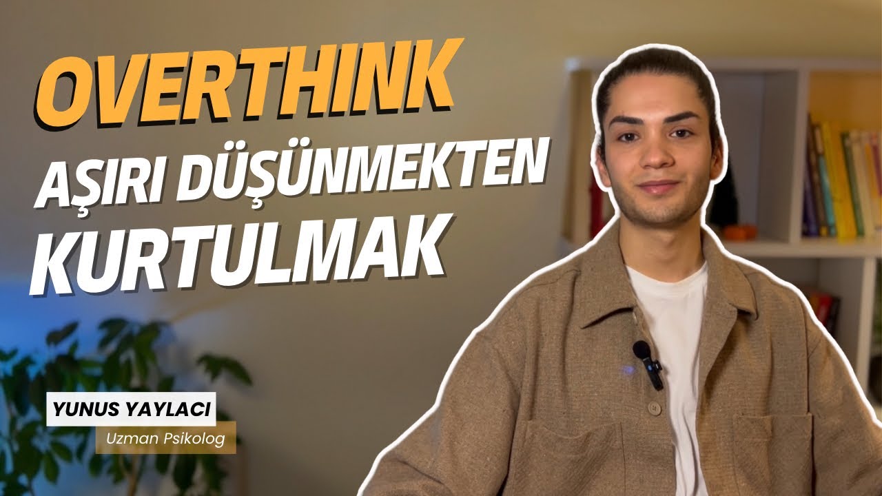 AŞIRI DÜŞÜNMEKTEN KURTULMAK / OVERTHINK DÖNGÜSÜ - YouTube