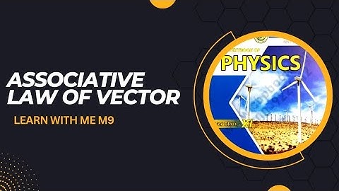 Associative Law Of Vectors Additions | Class 11 |1st Year | Physics new book | Learn With Me M9~~~~~