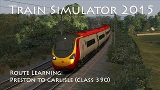 Train Simulator 2015 - Route Learning: Preston to Carlisle (Class 390 Pendolino)