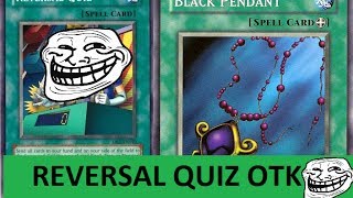 Reversal Quiz OTK (Greatest Troll Deck Ever)