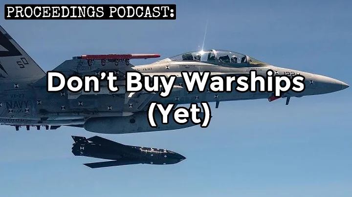 Proceedings Podcast: Don't Buy Warships (Yet)