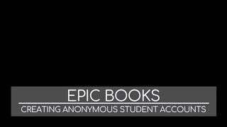 Epic Books: Creating Anonymous Student Accounts