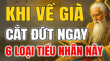 Sống Khôn Sẽ Cắt Đứt Quan Hệ Với 6 Loại Tiểu Nhân Càng Sớm Càng Tốt | Khoắc Họa Cổ Nhân
