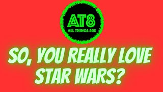 SO, YOU GUYS REALLY LOVE STAR WARS? - THAT COULD BE A PROBLEM