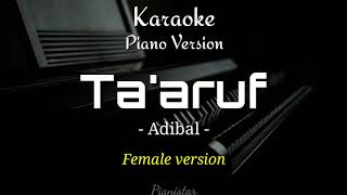 Ta'aruf - Adibal | Female Version ( Karaoke Piano )