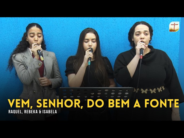 Vem, Senhor, do Bem a Fonte | Trio | Tabernáculo da Fé Campinas/SP