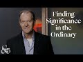 Finding Significance in the Ordinary | Jesus and... a micro-series