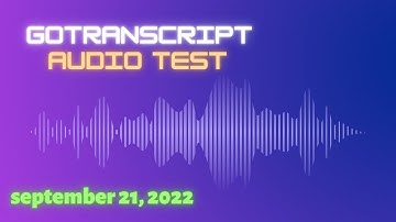 Gotranscript -  AUDIO TEST ANSWERS | September 21, 2022