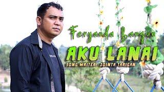 Download Lagu LAGU KARO TERBARU 2022 - FERYANDA BANGUN - AKU LANAI ( OFFICIAL MUSIC VIDEO ) MP3