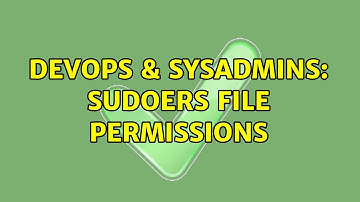 DevOps & SysAdmins: Sudoers file permissions (3 Solutions!!)