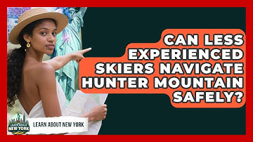 Can Less Experienced Skiers Navigate Hunter Mountain Safely? - Learn About New York